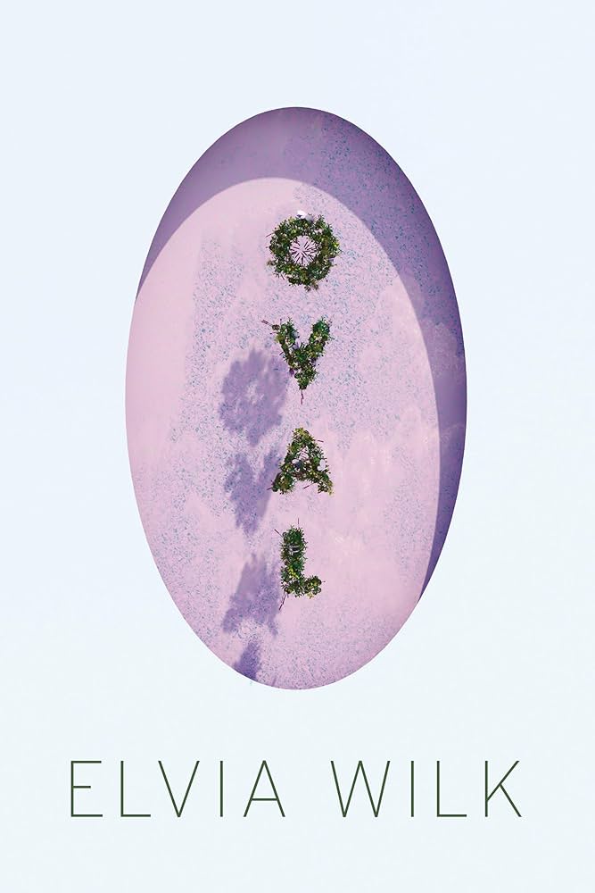 Oval by Elvia Wilk